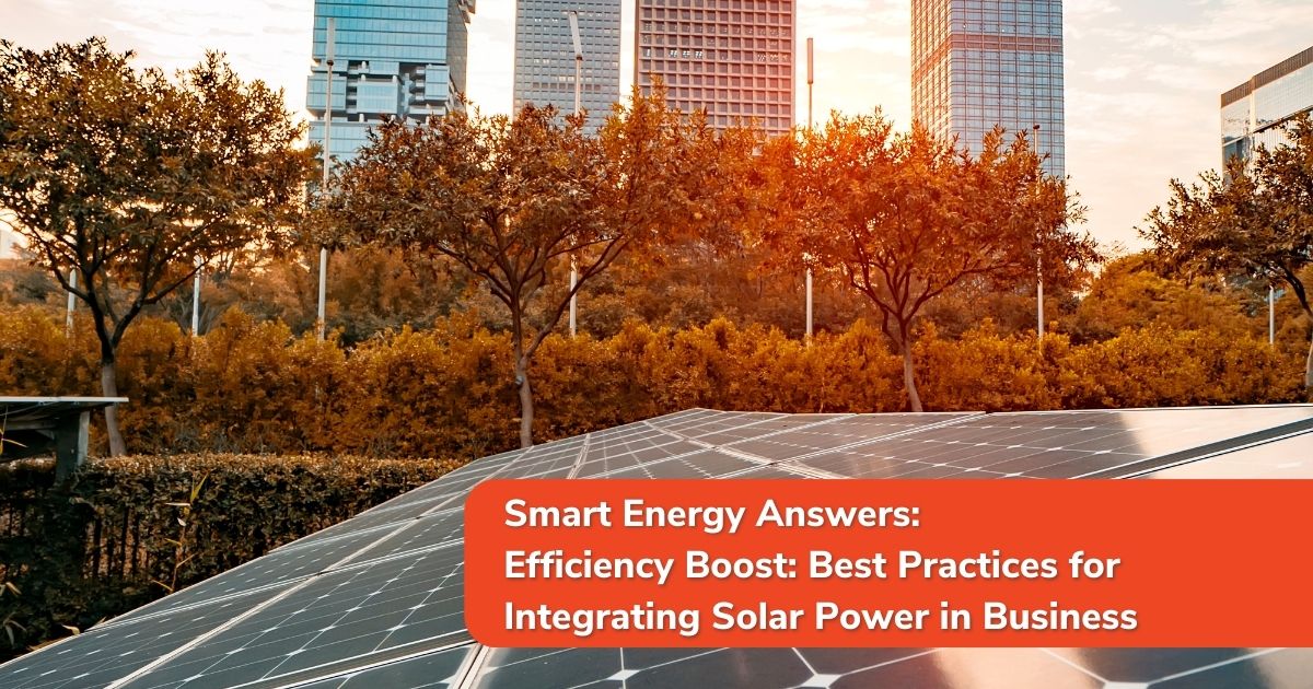 Efficiency Boost Best Practices For Integrating Solar Power In Business